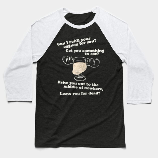 Can I Refill Your Eggnog for You? Christmas Vacation Quote Baseball T-Shirt by darklordpug